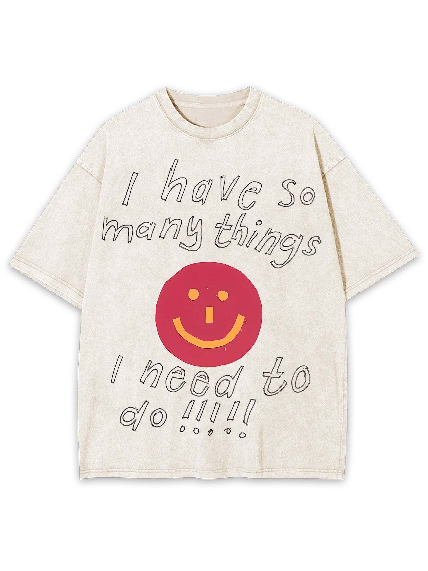I Have So Many Thing I Need To Do Washed Tshirt-ClassyOutlaw