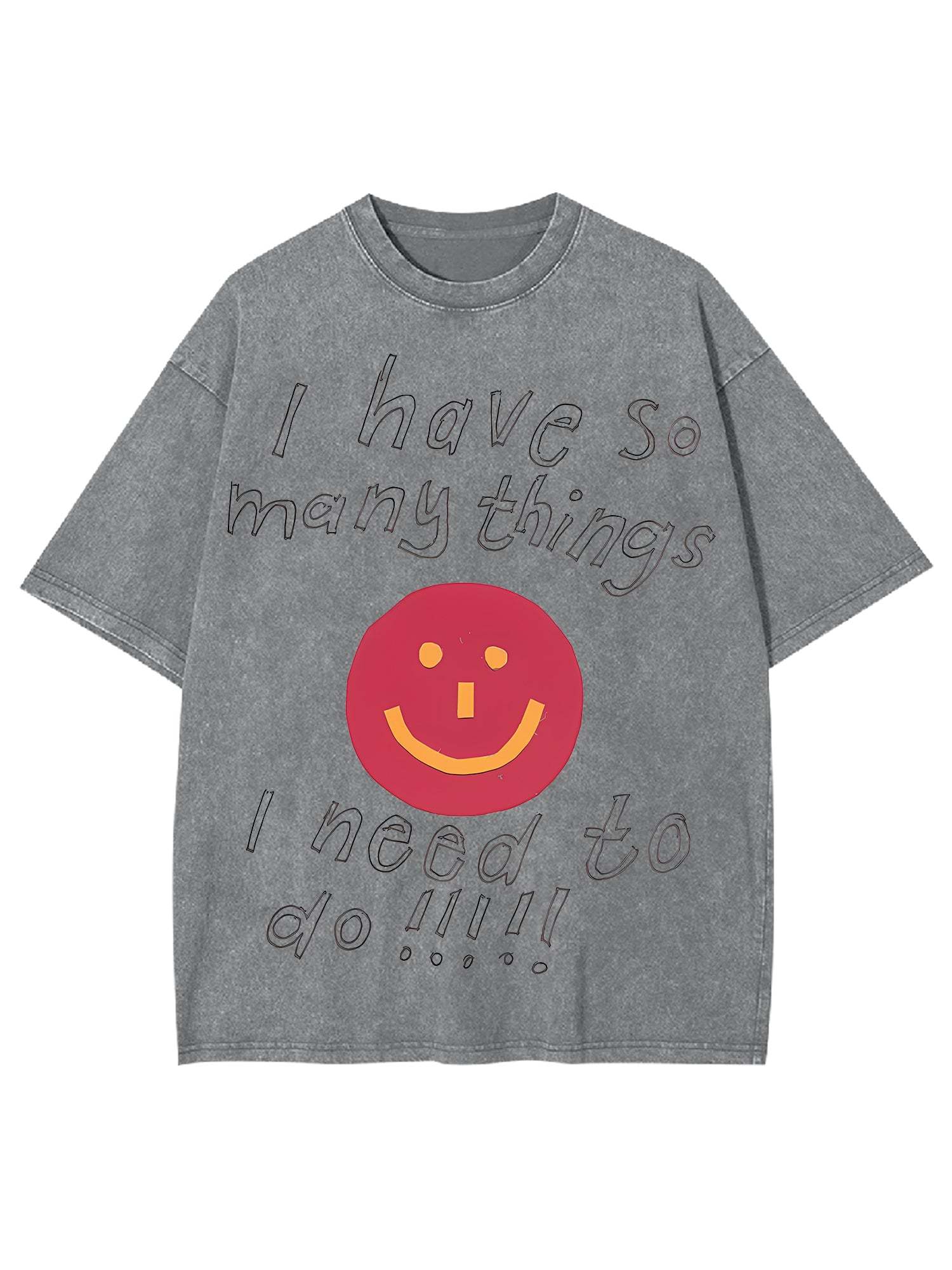 I Have So Many Thing I Need To Do Washed Tshirt-ClassyOutlaw