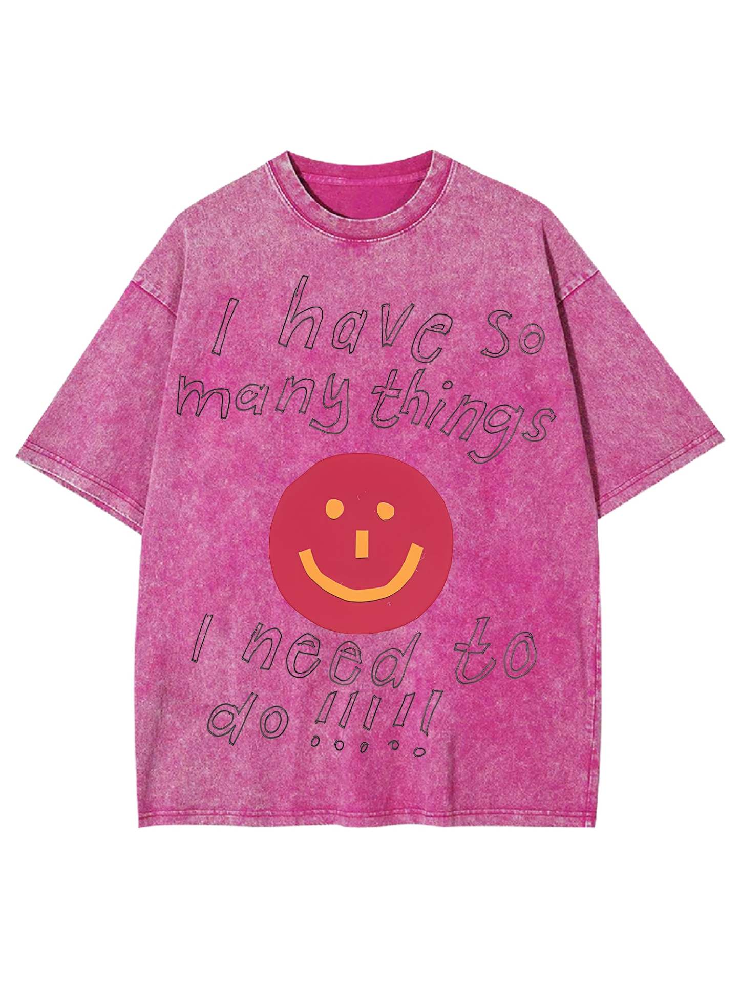 I Have So Many Thing I Need To Do Washed Tshirt-ClassyOutlaw