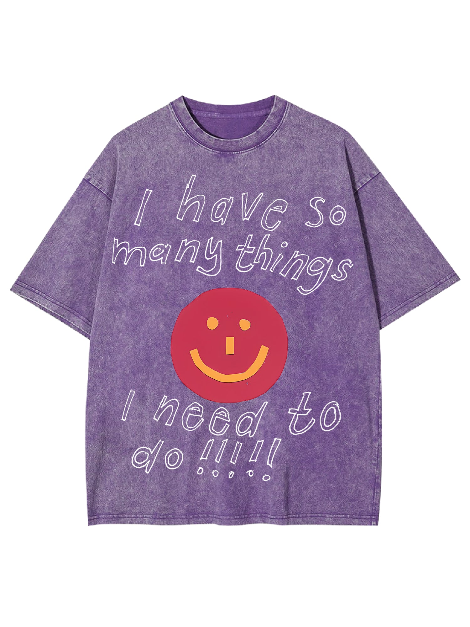 I Have So Many Thing I Need To Do Washed Tshirt-ClassyOutlaw