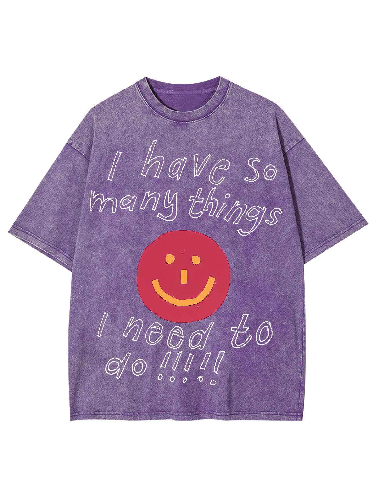 I Have So Many Thing I Need To Do Washed Tshirt-ClassyOutlaw