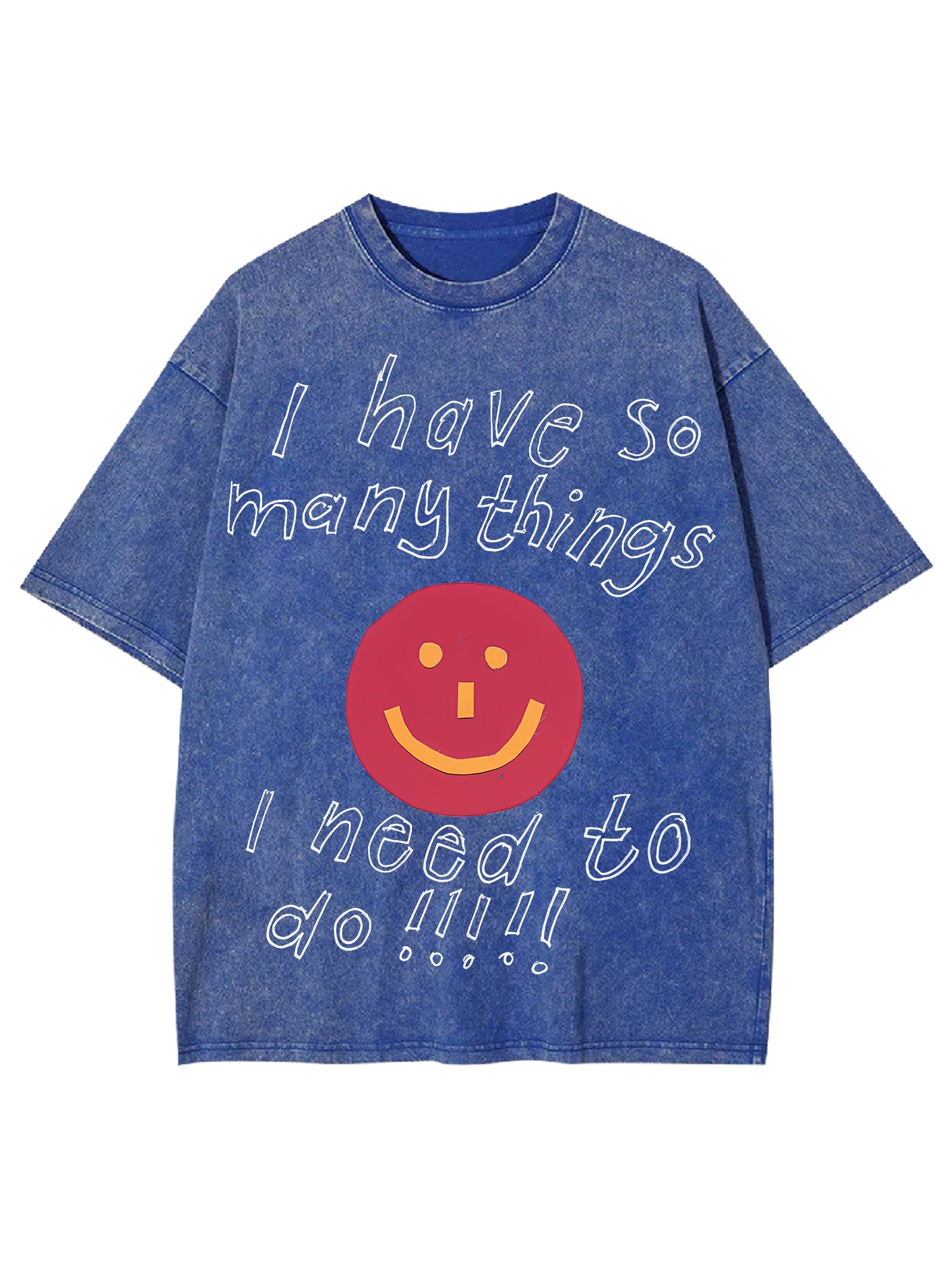 I Have So Many Thing I Need To Do Washed Tshirt-ClassyOutlaw