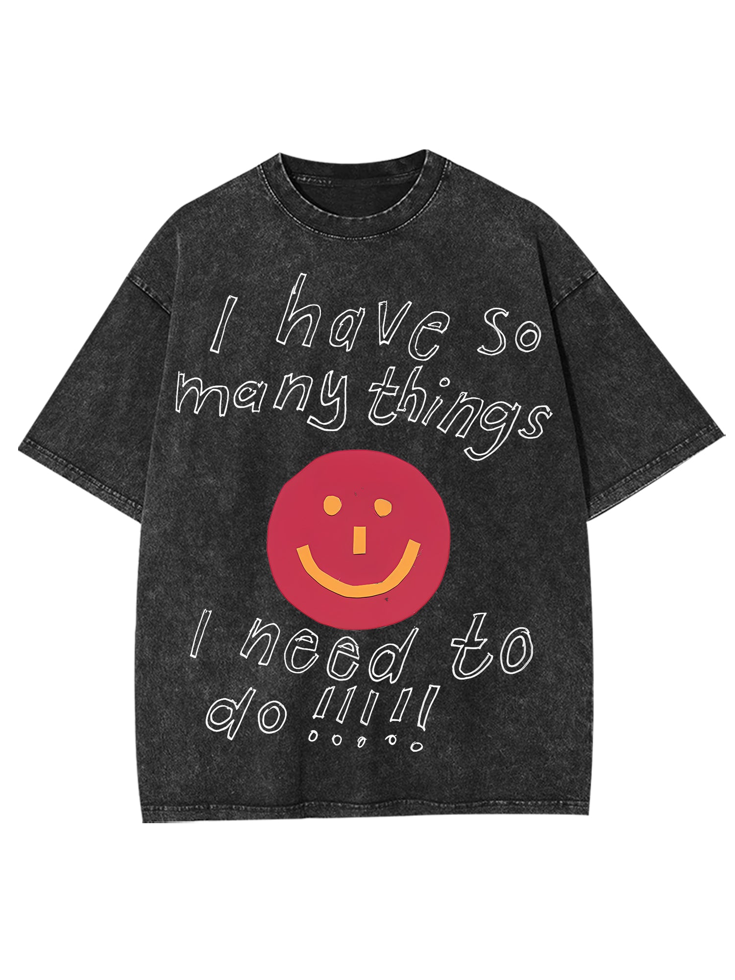 I Have So Many Thing I Need To Do Washed Tshirt-ClassyOutlaw