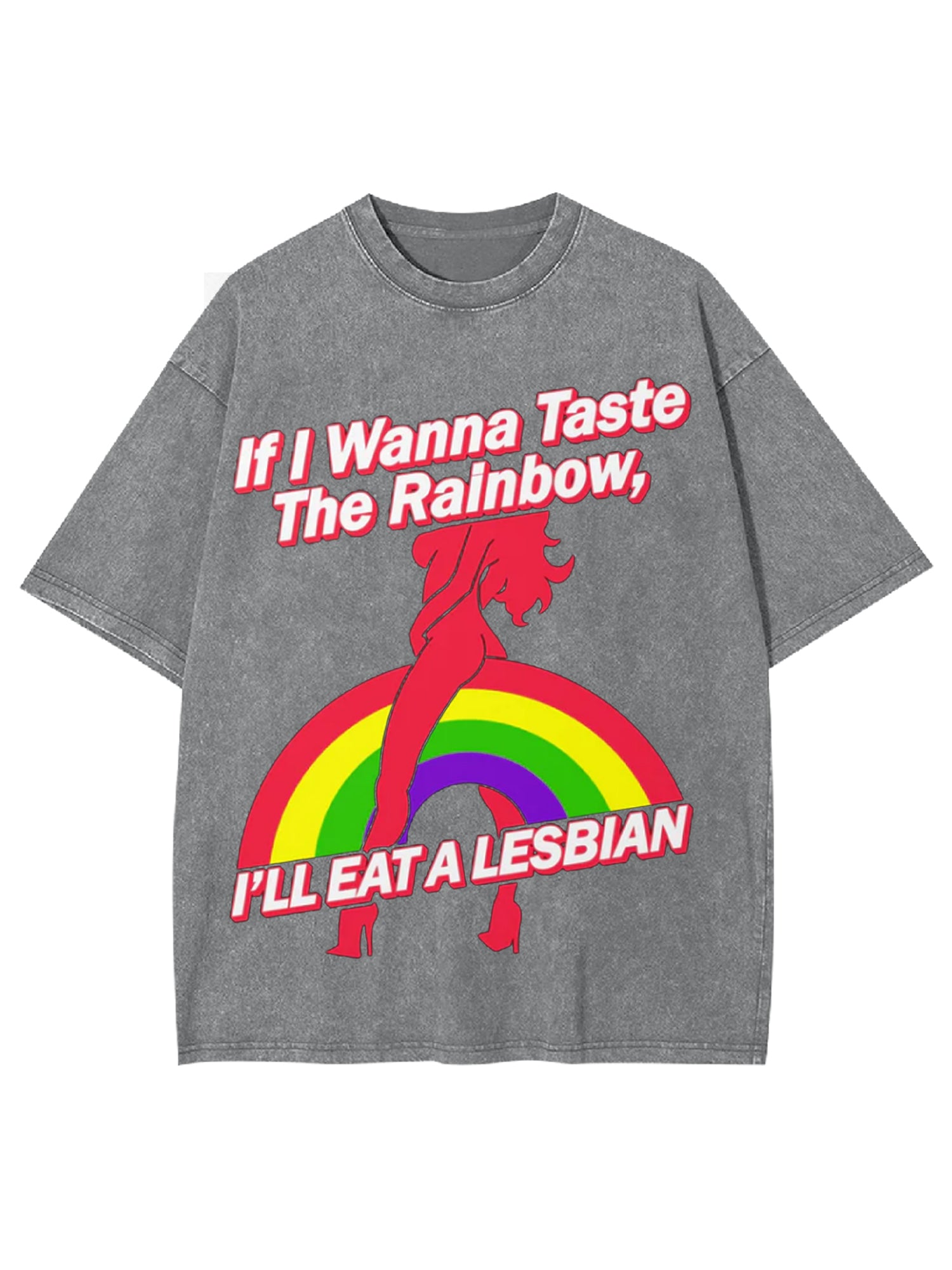 If I Wanna Taste The Rainbow, I'll Eat A Lesbian Washed Tshirt-ClassyOutlaw