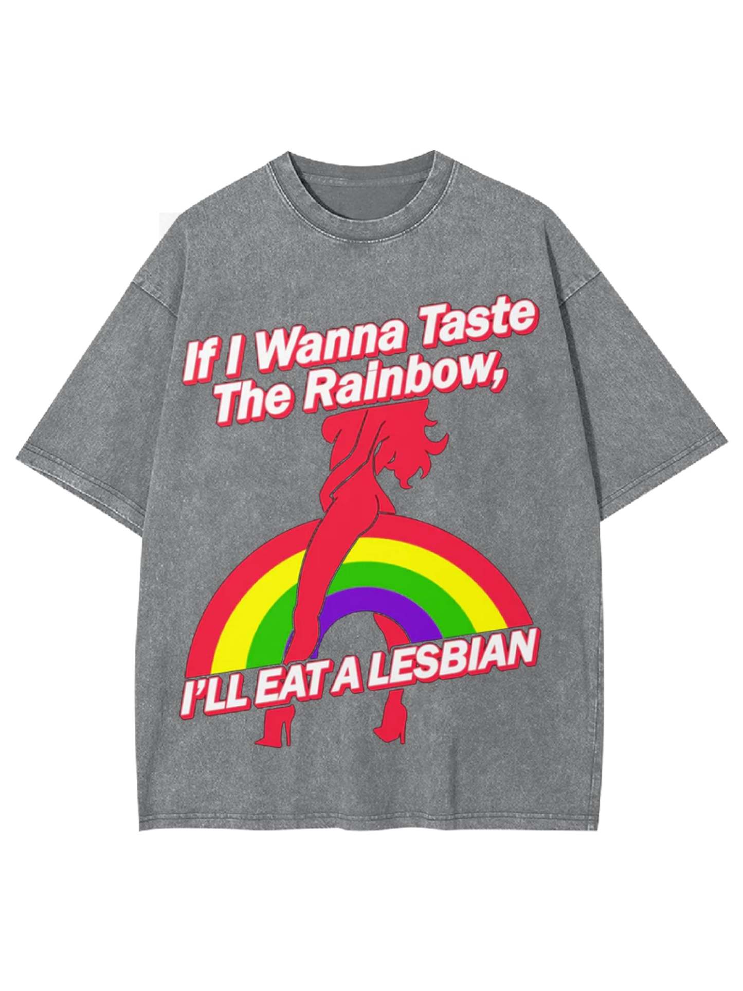 If I Wanna Taste The Rainbow, I'll Eat A Lesbian Washed Tshirt-ClassyOutlaw