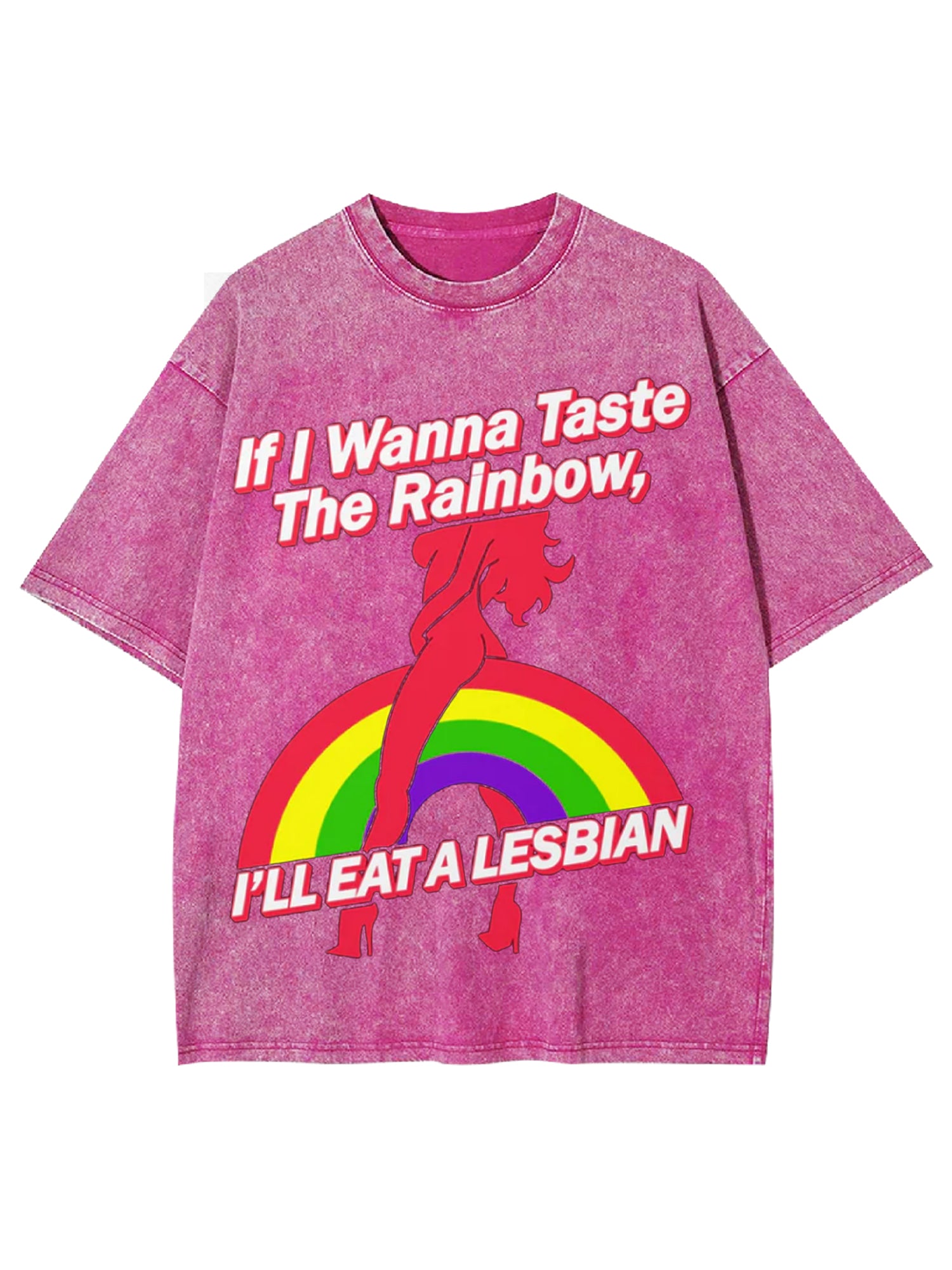 If I Wanna Taste The Rainbow, I'll Eat A Lesbian Washed Tshirt-ClassyOutlaw
