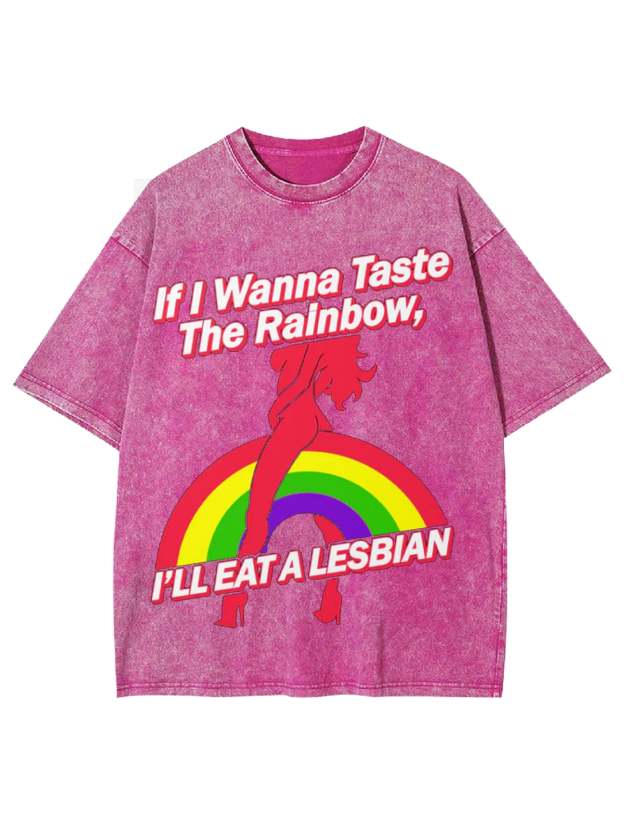 If I Wanna Taste The Rainbow, I'll Eat A Lesbian Washed Tshirt-ClassyOutlaw