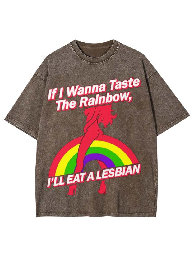 If I Wanna Taste The Rainbow, I'll Eat A Lesbian Washed Tshirt-ClassyOutlaw