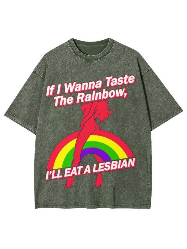 If I Wanna Taste The Rainbow, I'll Eat A Lesbian Washed Tshirt-ClassyOutlaw