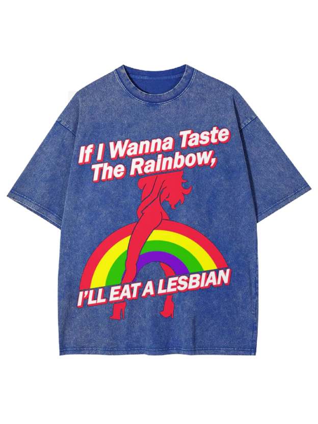 If I Wanna Taste The Rainbow, I'll Eat A Lesbian Washed Tshirt-ClassyOutlaw