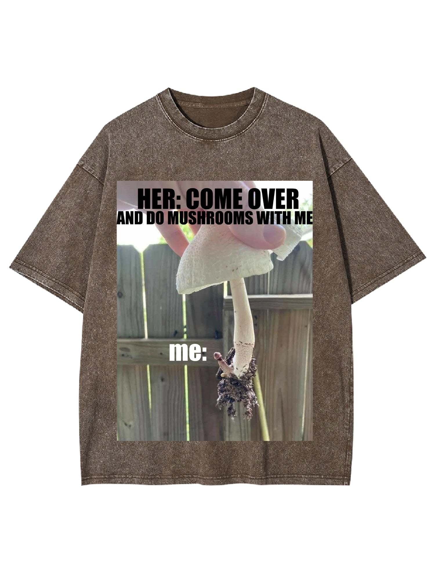 Come Over And Do Mushrooms With Me Washed Tshirt