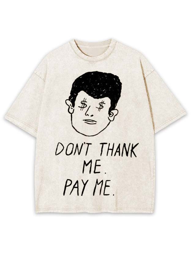 Don't Thank Me. Pay Me Washed Tshirt-ClassyOutlaw