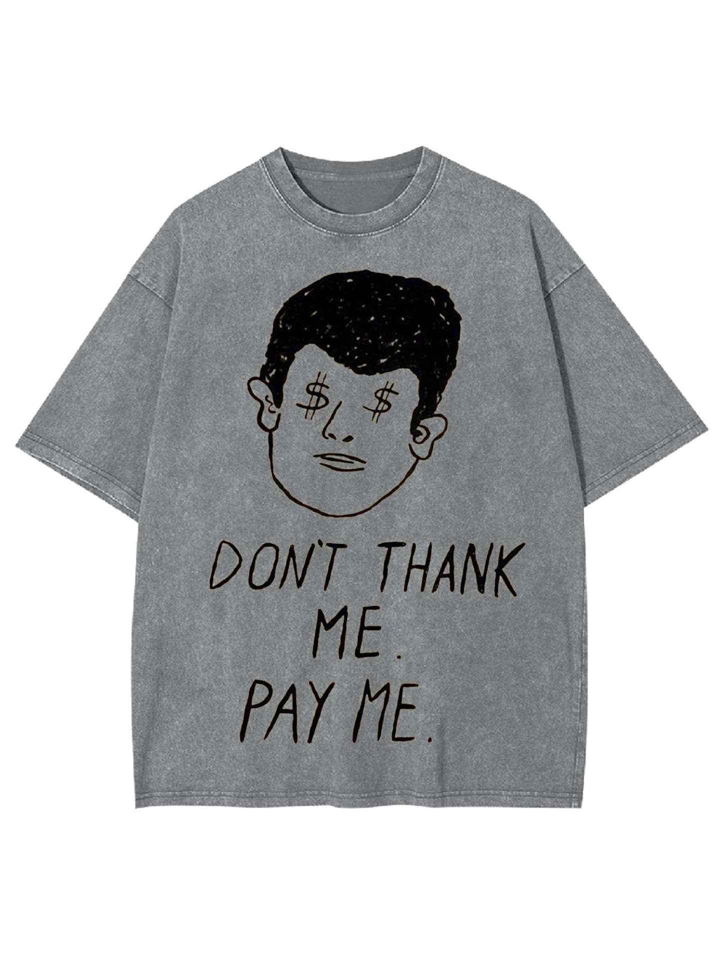Don't Thank Me. Pay Me Washed Tshirt-ClassyOutlaw