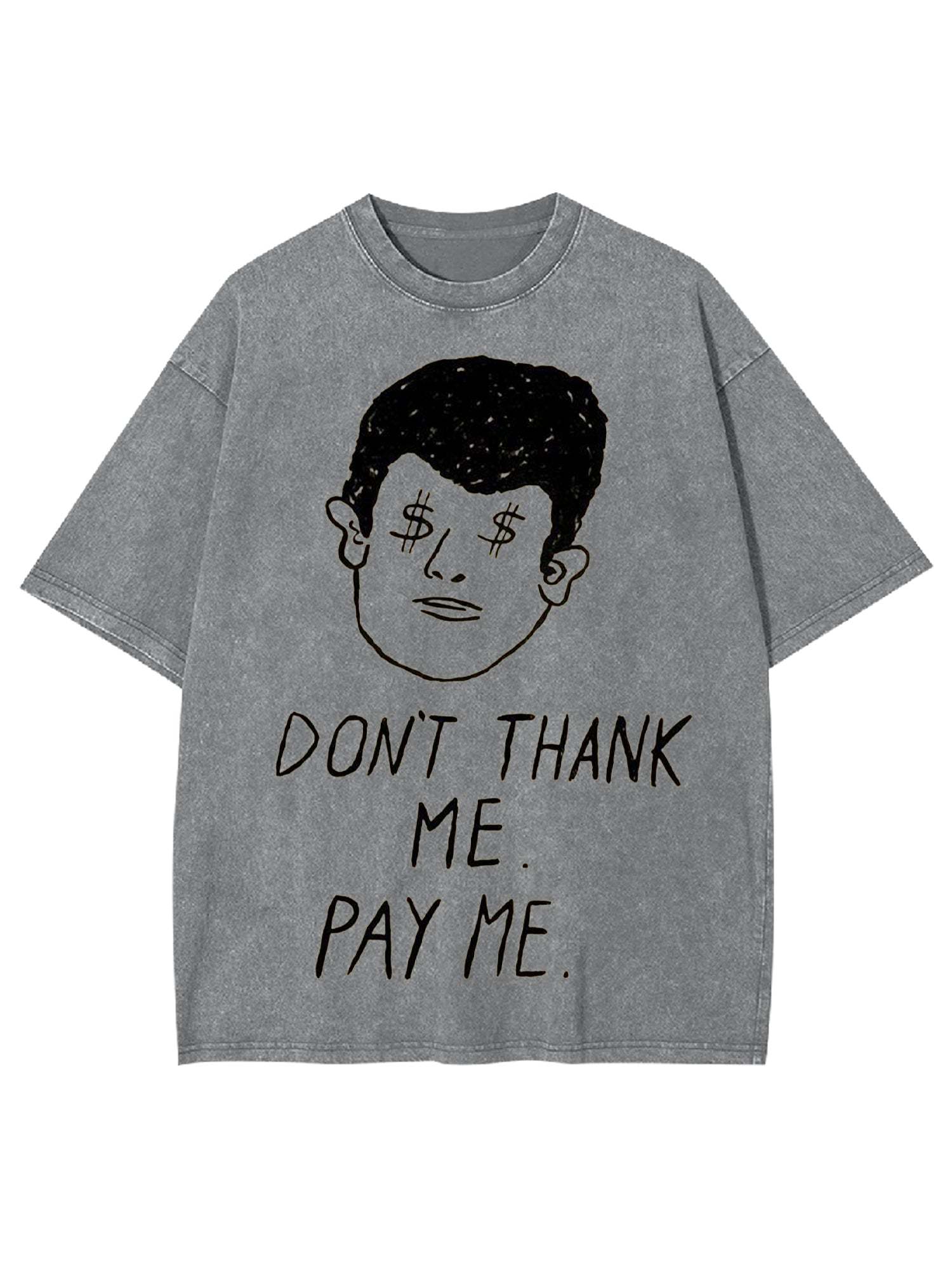 Don't Thank Me. Pay Me Washed Tshirt-ClassyOutlaw