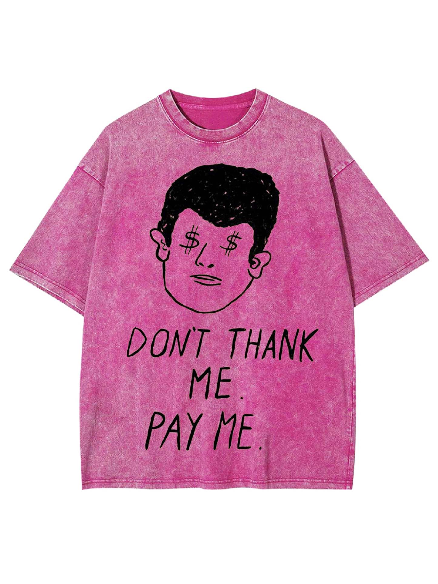 Don't Thank Me. Pay Me Washed Tshirt-ClassyOutlaw