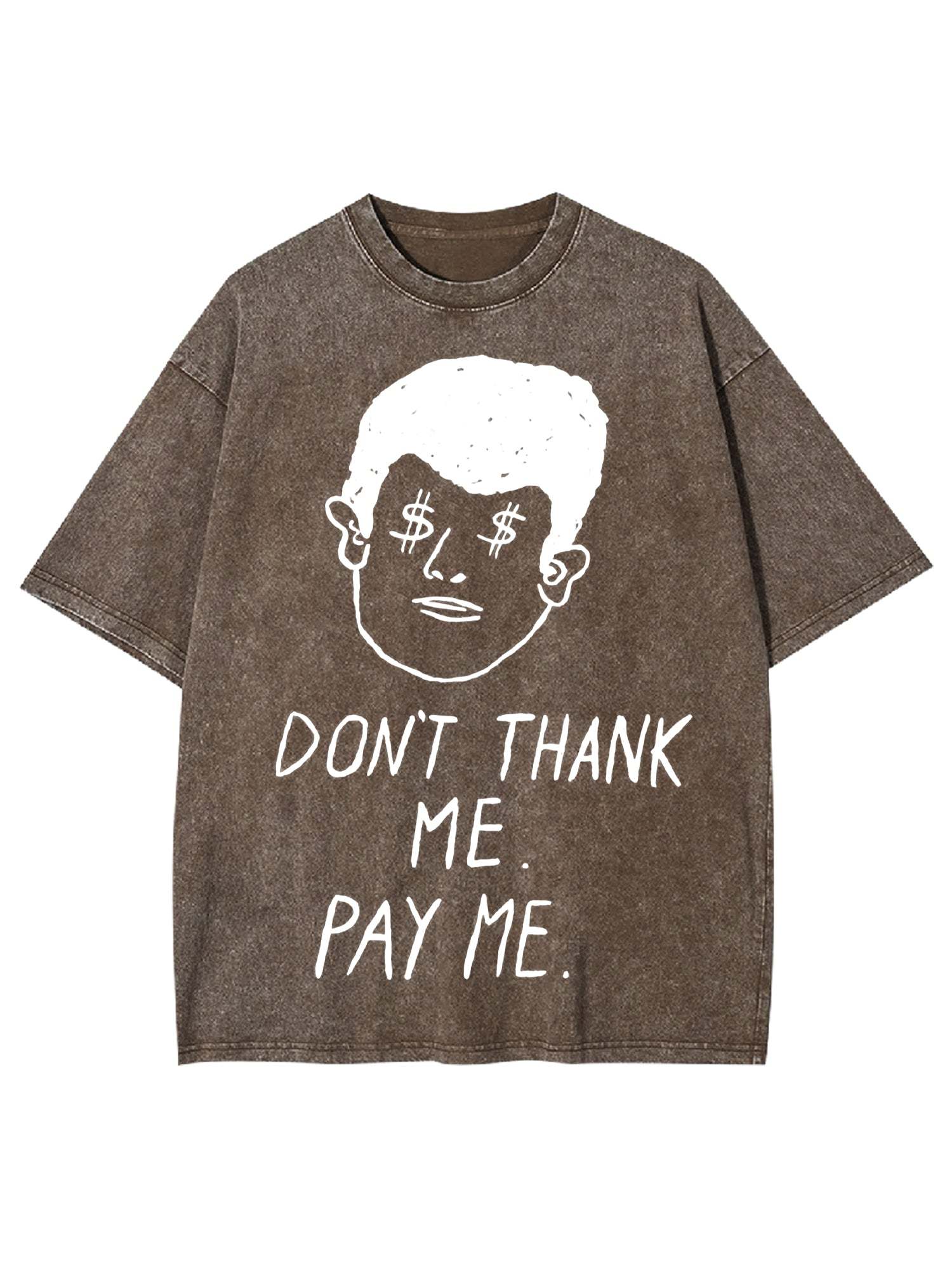 Don't Thank Me. Pay Me Washed Tshirt-ClassyOutlaw