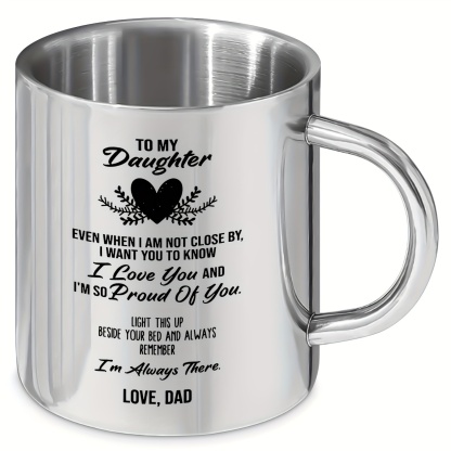 To My Daughter Stainless Steel Mug 10oz - Reusable Hand Wash Only Coffee Cup with Handle, Insulated Beverage Tumbler for Hot and Cold Drinks, BPA Free, Recyclable, Ideal Gift for Adult Daughter from Dad for Birthday, Christmas and More - 1pc