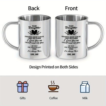 To My Daughter Stainless Steel Mug 10oz - Reusable Hand Wash Only Coffee Cup with Handle, Insulated Beverage Tumbler for Hot and Cold Drinks, BPA Free, Recyclable, Ideal Gift for Adult Daughter from Dad for Birthday, Christmas and More - 1pc
