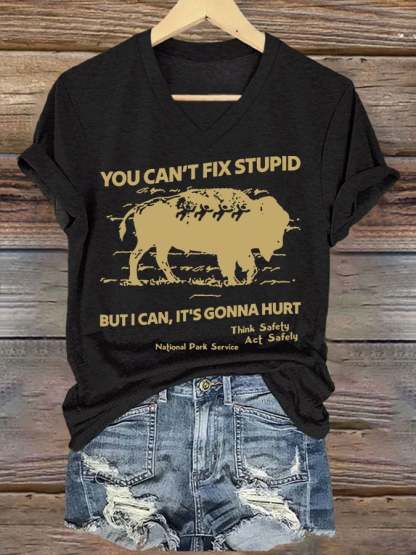Women's You Can't Fix Stupid But I Can It's Gonna Hurt Printed T-shirt
