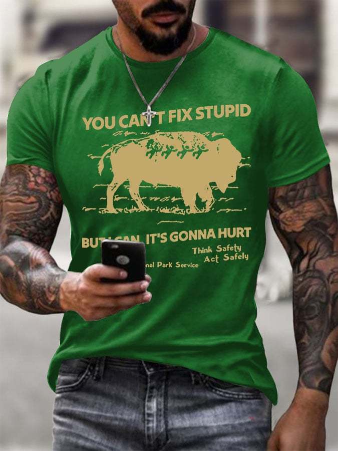 Men's You Can't Fix Stupid But I Can It's Gonna Hurt Printed Round Neck T-Shirt
