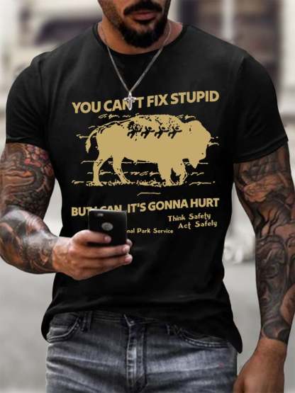 Men's You Can't Fix Stupid But I Can It's Gonna Hurt Printed Round Neck T-Shirt