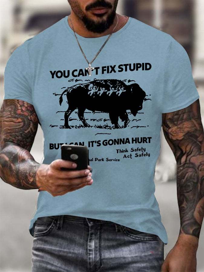 Men's You Can't Fix Stupid But I Can It's Gonna Hurt Printed Round Neck T-Shirt