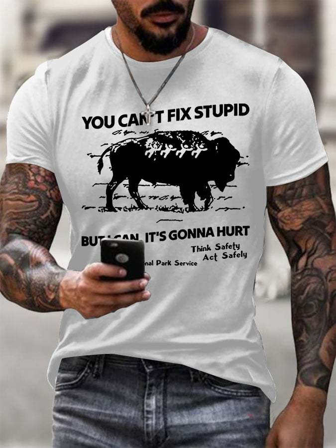Men's You Can't Fix Stupid But I Can It's Gonna Hurt Printed Round Neck T-Shirt