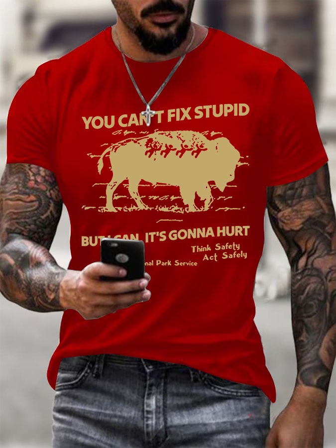 Men's You Can't Fix Stupid But I Can It's Gonna Hurt Printed Round Neck T-Shirt
