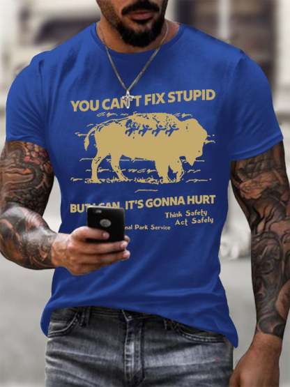 Men's You Can't Fix Stupid But I Can It's Gonna Hurt Printed Round Neck T-Shirt