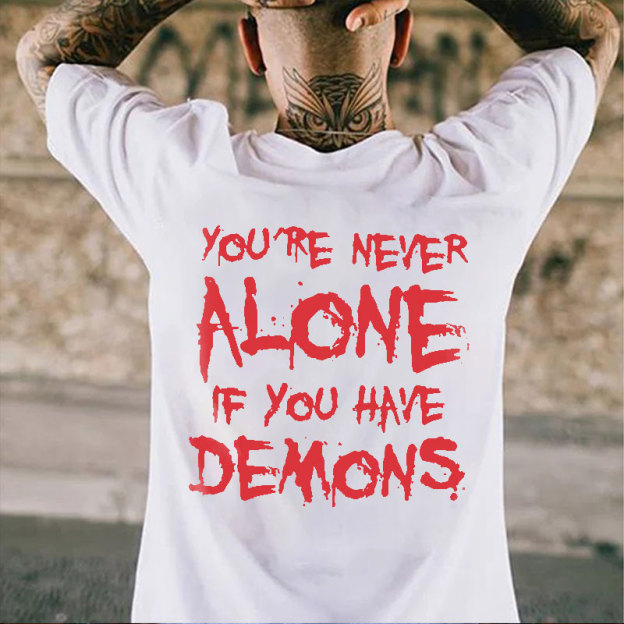 YOU'RE NEVER ALONE IF YOU HAVE DEMONS Black Print T-shirt