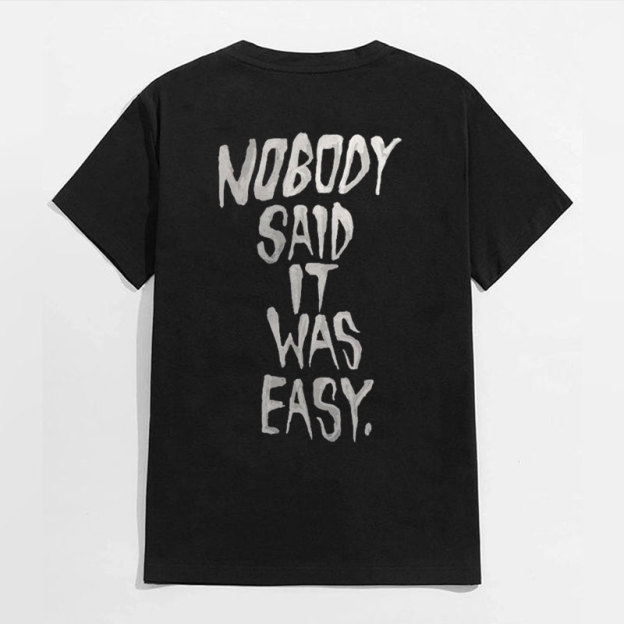 NOBODY SAID IT WAS EASY Letter Monogram Black Print T-shirt