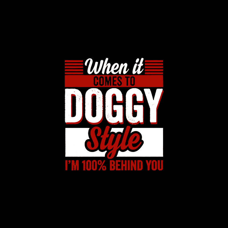 WHEN IT COMES TO DOGGY STYLE Modern Style Print T-shirt