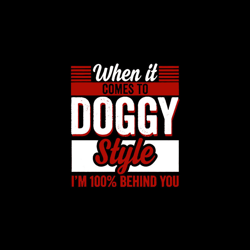 WHEN IT COMES TO DOGGY STYLE Modern Style Print T-shirt
