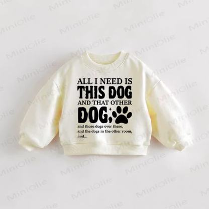 ALL I NEED IS THIS DOG Baby Toddler Cream Sweatshirt - Cream - 3-5T - image 1