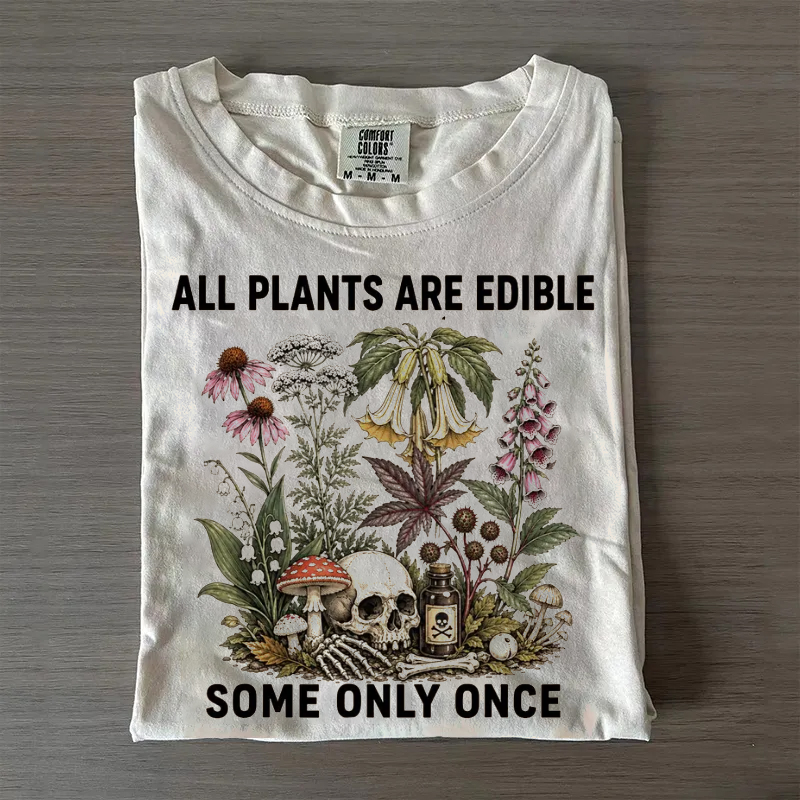 All Plants Are Edible Some Only Once T-shirt