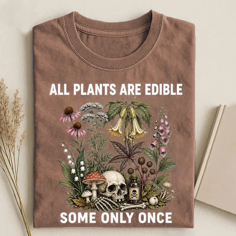 All Plants Are Edible Some Only Once T-shirt
