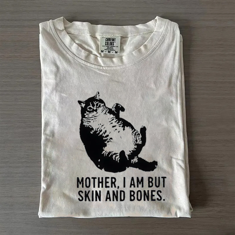Mother I Am But Skin And Bones Cat T-shirt
