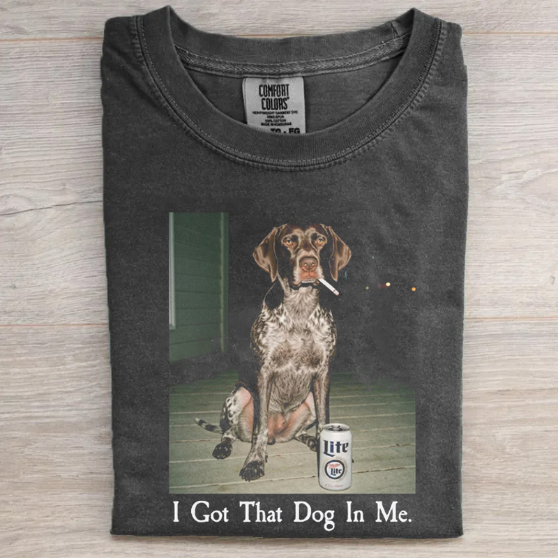 I Got That Dog In Me German Shorthair Pointer T-shirt
