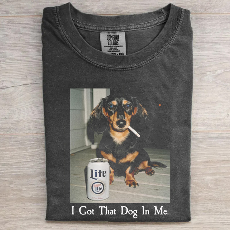 I Got That Dog In Me Dachshund T-shirt