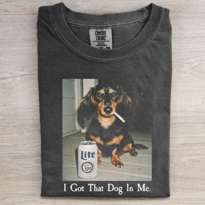 I Got That Dog In Me Dachshund T-shirt