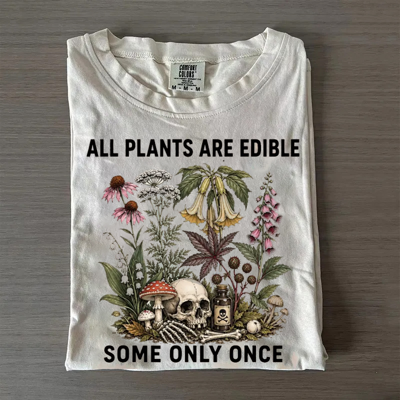 All Plants Are Edible Some Only Once T-shirt