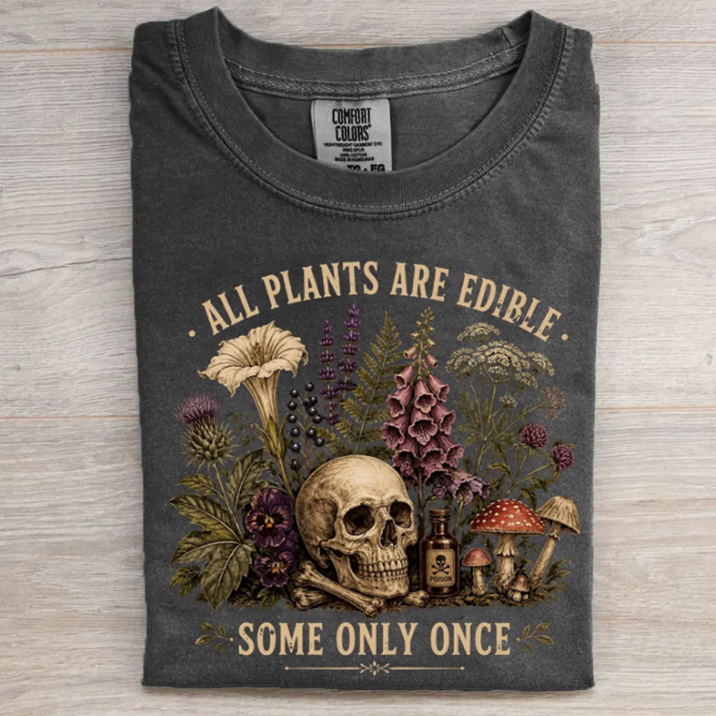 All Plants Are Edible Some Only Once T-shirt