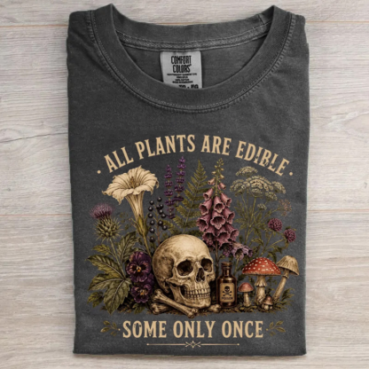 All Plants Are Edible Some Only Once T-shirt