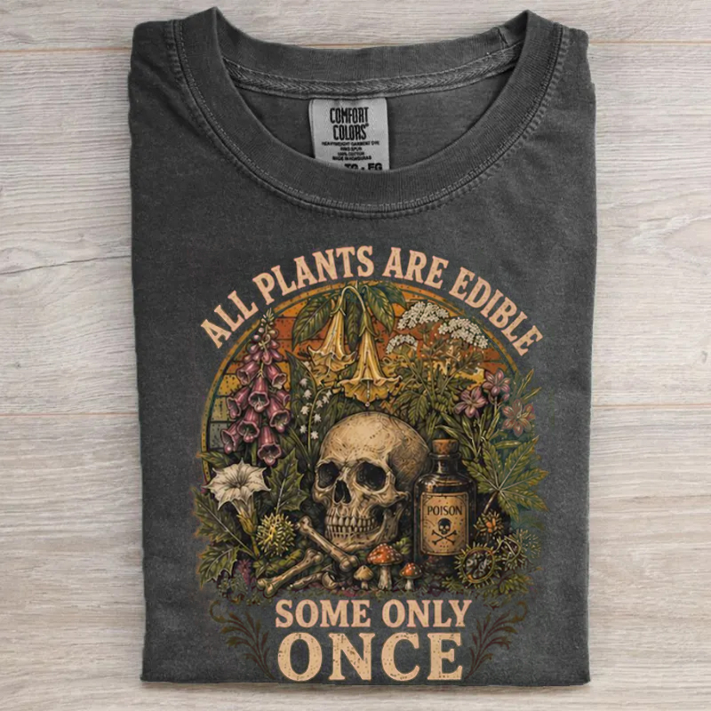 All Plants are Edible Some Only Once T-shirt