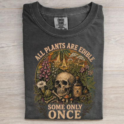All Plants are Edible Some Only Once T-shirt