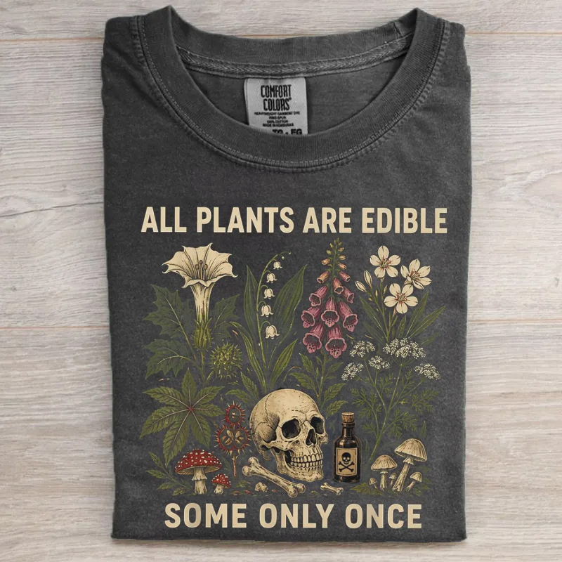 All Plants Are Edible Some Only Once T-shirt