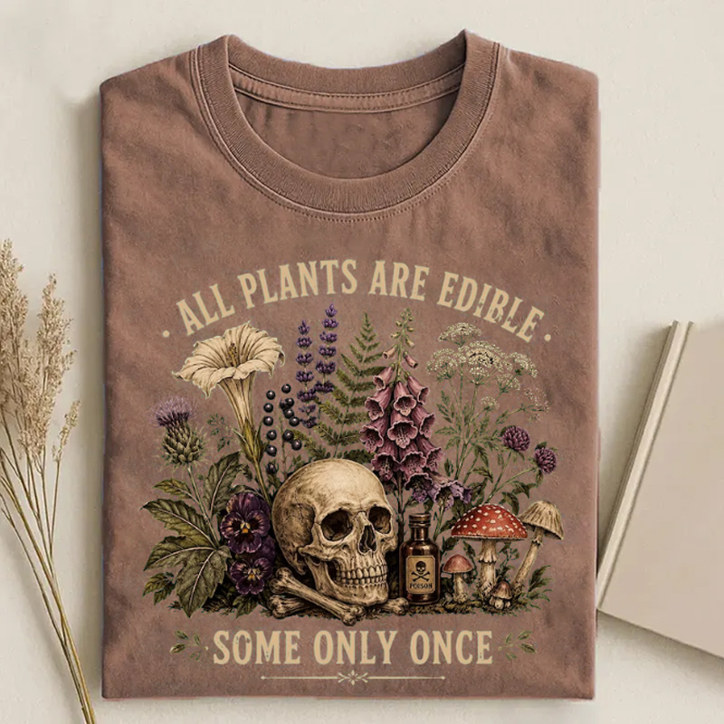 All Plants Are Edible Some Only Once T-shirt