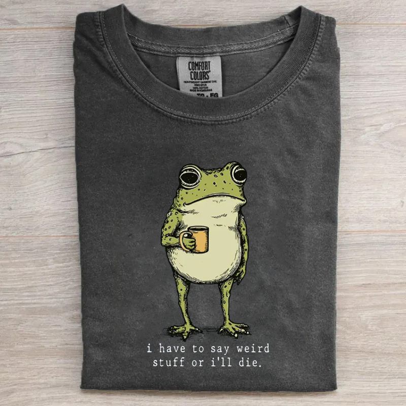 I Have to Say Weird Stuff Or I'll Die Frog Drinking Coffee T-shirt