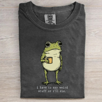 I Have to Say Weird Stuff Or I'll Die Frog Drinking Coffee T-shirt