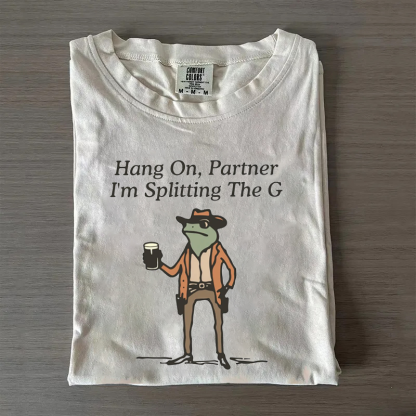 Hang On Partner I'm Splitting The G T-shirt